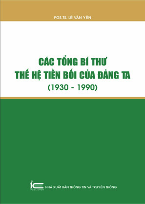 Các Tổng bí thư thế hệ tiền bối của Đảng ta (1930 - 1990)