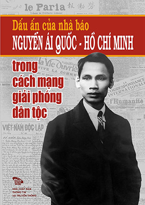 Dấu ấn nhà báo Nguyễn Ái Quốc - Hồ Chí Minh trong cách mạng giải phóng dân tộc