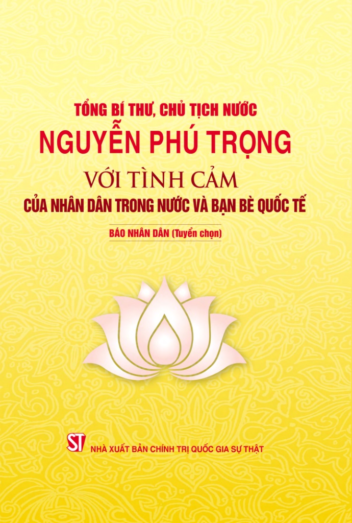 Tổng Bí thư, Chủ tịch nước Nguyễn Phú Trọng với tình cảm của Nhân dân trong nước và bạn bè quốc tế