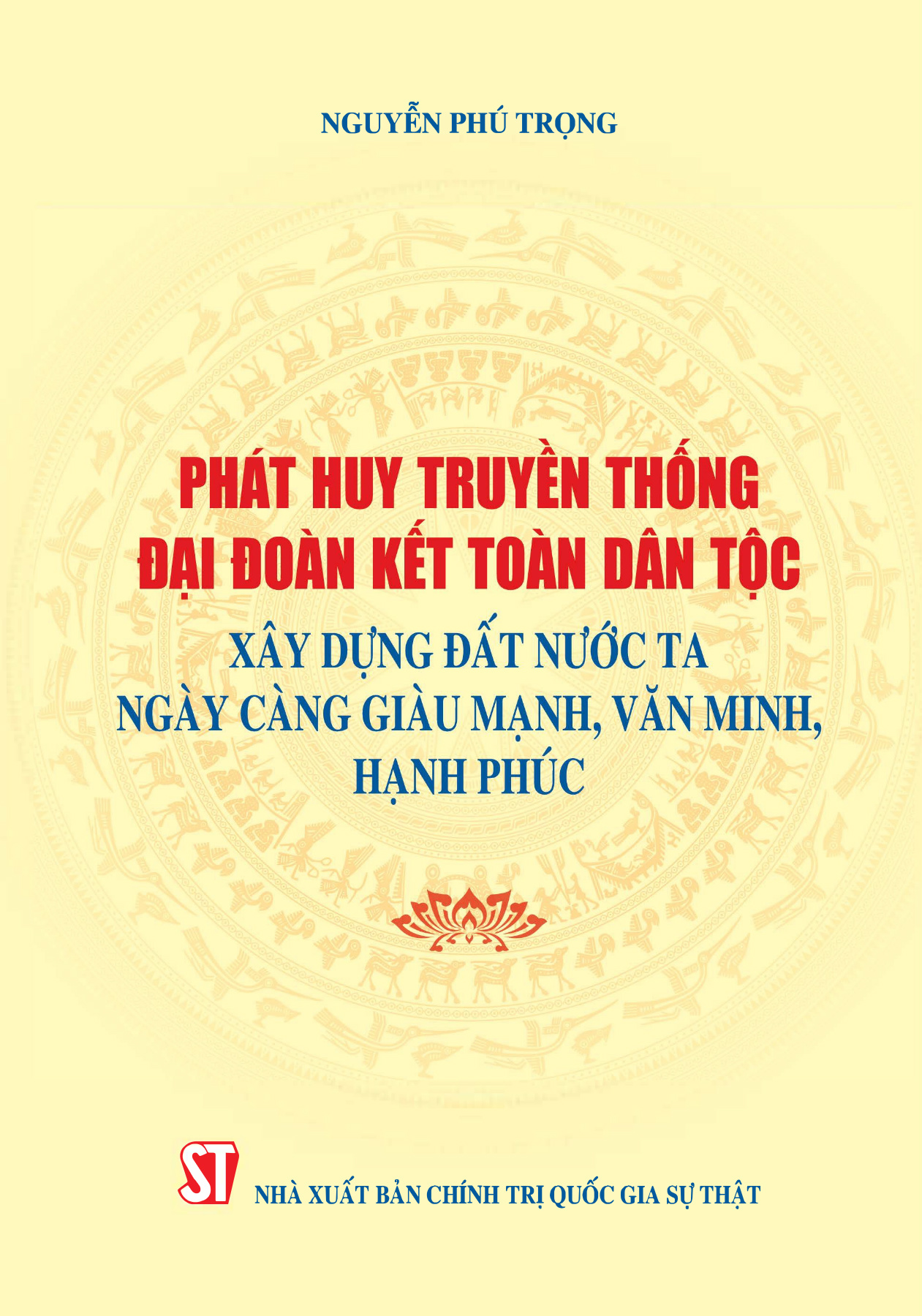 Phát huy truyền thống đại đoàn kết toàn dân tộc, xây dựng đất nước ta ngày càng giàu mạnh, văn minh, hạnh phúc