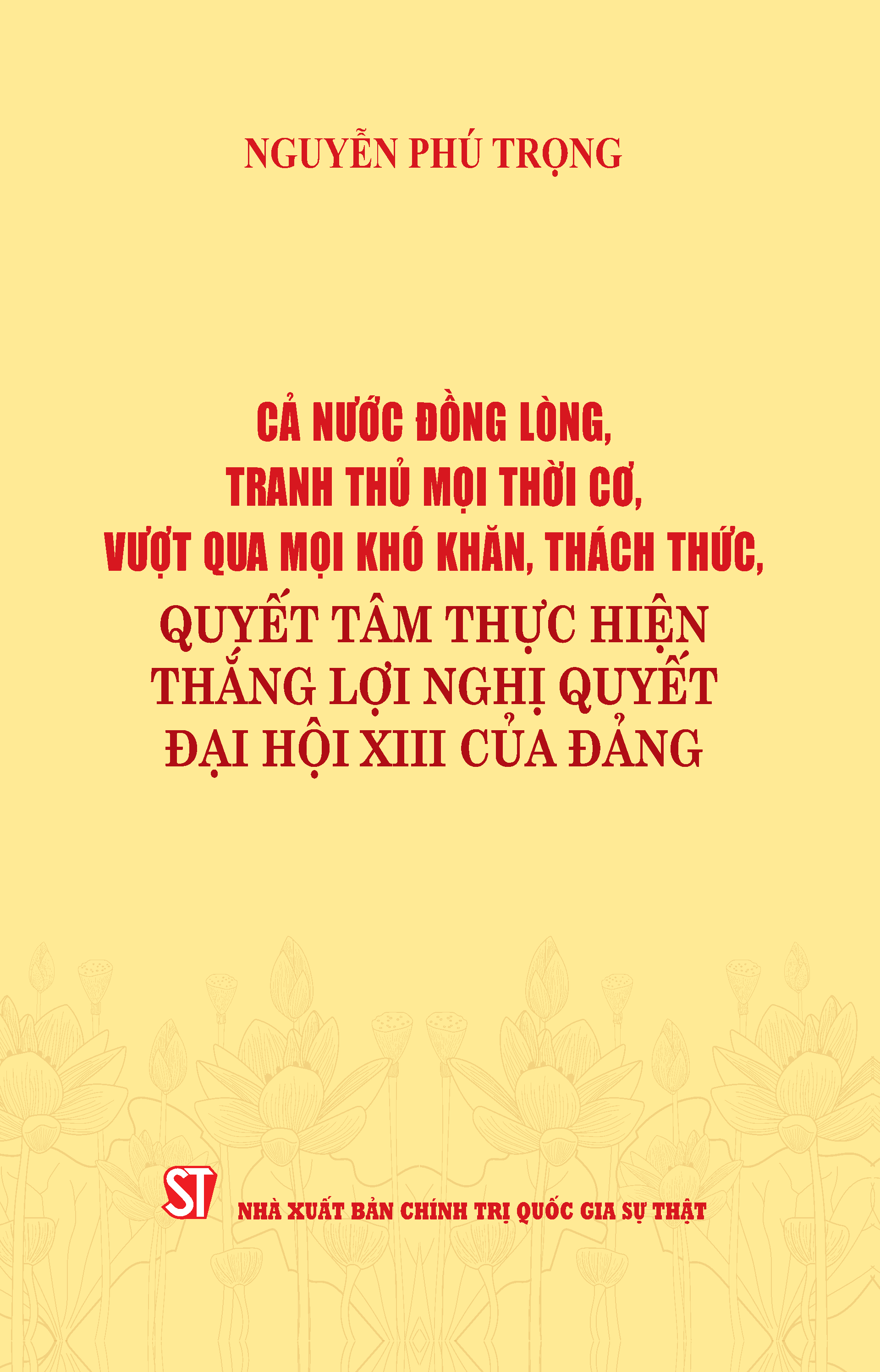 Cả nước đồng lòng, tranh thủ mọi thời cơ, vượt qua mọi khó khăn, thách thức, quyết tâm thực hiện thắng lợi Nghị quyết Đại hội XIII của Đảng