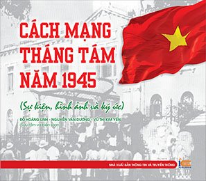 Cách mạng Tháng Tám năm 1945 - Sự kiện, hình ảnh và ký ức