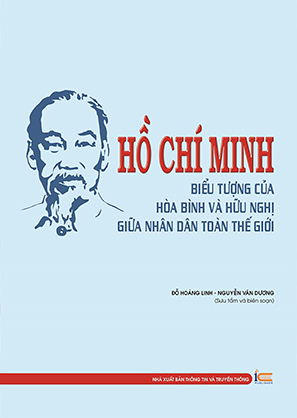 Hồ Chí Minh - Biểu tượng của hòa bình, hữu nghị giữa nhân dân toàn thế giới